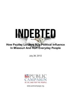 Indebted How Payday Lenders Buy Political Influence In Missouri And Hurt Everyday People July 26, 2012  www.publicampaign.org