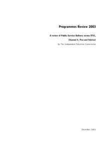 Programmes Review 2003 A review of Public Service Delivery across ITV1, Channel 4, Five and Teletext by The Independent Television Commission  December 2003