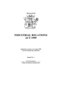 Queensland  INDUSTRIAL RELATIONS ACT[removed]Reprinted as in force on 2 August 1999