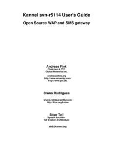 Kannel svn-r5114 User’s Guide Open Source WAP and SMS gateway Andreas Fink Chairman & CTO Global Networks Inc.