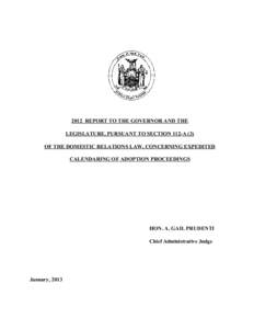 2012 REPORT TO THE GOVERNOR AND THE LEGISLATURE, PURSUANT TO SECTION 112-A (3) OF THE DOMESTIC RELATIONS LAW, CONCERNING EXPEDITED CALENDARING OF ADOPTION PROCEEDINGS  HON. A. GAIL PRUDENTI