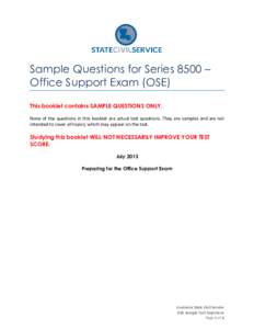 Sample Questions for Series 8500 – Office Support Exam (OSE) This booklet contains SAMPLE QUESTIONS ONLY. None of the questions in this booklet are actual test questions. They are samples and are not intended to cover 
