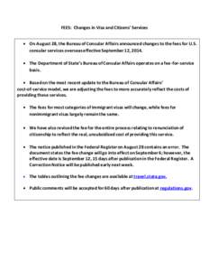 FEES: Changes in Visa and Citizens’ Services   On August 28, the Bureau of Consular Affairs announced changes to the fees for U.S. consular services overseas effective September 12, 2014.  The Department of State