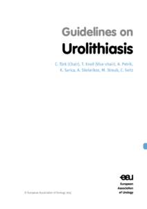 Guidelines on  Urolithiasis C. Türk (Chair), T. Knoll (Vice-chair), A. Petrik, K. Sarica, A. Skolarikos, M. Straub, C. Seitz