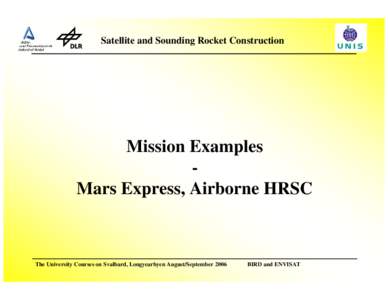 Satellite and Sounding Rocket Construction  Mission Examples Mars Express, Airborne HRSC  The University Courses on Svalbard, Longyearbyen August/September 2006