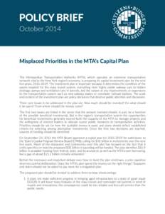 POLICY BRIEF October 2014 Misplaced Priorities in the MTA’s Capital Plan The Metropolitan Transportation Authority (MTA), which operates an extensive transportation network vital to the New York region’s economy, is 