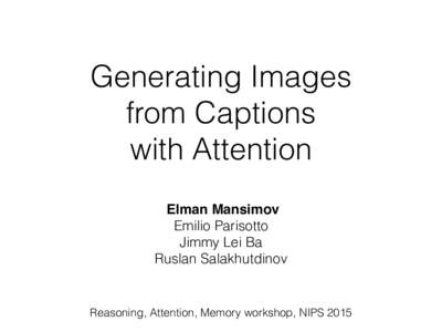 Generating Images from Captions with Attention Elman Mansimov Emilio Parisotto Jimmy Lei Ba