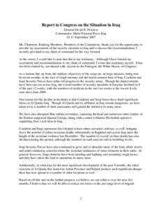 Report to Congress on the Situation in Iraq General David H. Petraeus Commander, Multi-National Force-Iraq[removed]September 2007 Mr. Chairmen, Ranking Members, Members of the Committees, thank you for the opportunity to p