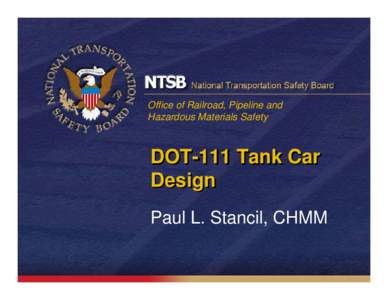Office of Railroad, Pipeline and Hazardous Materials Safety DOT-111 Tank Car Design Paul L. Stancil, CHMM