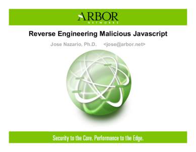 Reverse Engineering Malicious Javascript Jose Nazario, Ph.D. <>  Problem, Solution, You