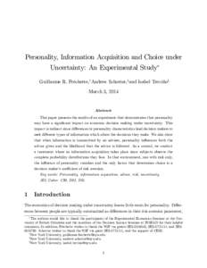Personality, Information Acquisition and Choice under Uncertainty: An Experimental Study Guillaume R. Fréchette,yAndrew Schotter,zand Isabel Treviñox March 3, 2014  Abstract