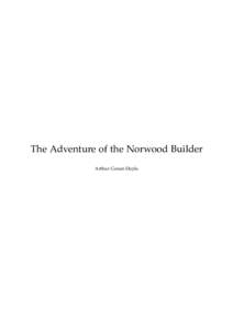 The Adventure of the Norwood Builder Arthur Conan Doyle This text is provided to you “as-is” without any warranty. No warranties of any kind, expressed or implied, are made to you as to the text or any medium it may