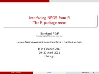 Interfacing NEOS from R The R package rneos Bernhard Pfaff   Invesco Asset Management Deutschland GmbH, Frankfurt am Main