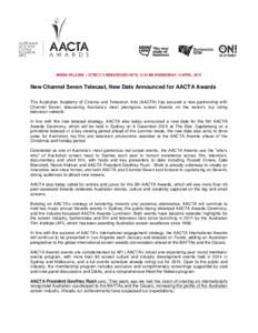 MEDIA RELEASE – STRICTLY EMBARGOED UNTIL 12:01AM WEDNESDAY 15 APRIL, 2015  New Channel Seven Telecast, New Date Announced for AACTA Awards The Australian Academy of Cinema and Television Arts (AACTA) has secured a new 
