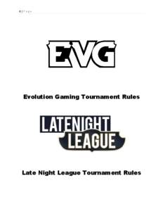 1|Page  Evolution Gaming Tournament Rules Late Night League Tournament Rules