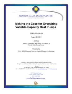 Making the Case for Oversizing Variable-Capacity Heat Pumps FSEC-PF[removed]August 20, 2014 Authors James B. Cummings and Charles R. Withers, Jr.
