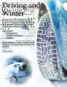 Driving and Winter Stay alert, slow down, and stay in control — the three key elements to safe winter driving. This course will help prepare you for implementing those elements and more. Topics include:
