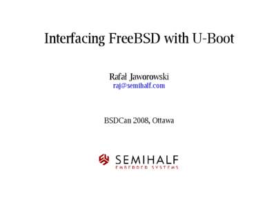 Interfacing FreeBSD with U-Boot Rafał Jaworowski [removed] BSDCan 2008, Ottawa