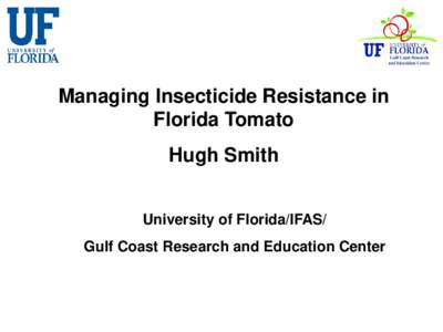 Managing Insecticide Resistance in Florida Tomato Hugh Smith University of Florida/IFAS/ Gulf Coast Research and Education Center