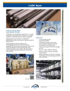 J-LOK Resin ® STATE-OF-THE-ART RESIN ANCHORAGE SYSTEMS J-LOK® Resin was developed to allow bolts, in a variety