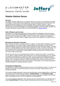 Weather-Watcher Sensor Overview The Weather-Watcher (WW) sensor is a hardware device that connects to the Cloudmaster controller and enables it to detect light level and temperature. Loop cycle programming can then be us
