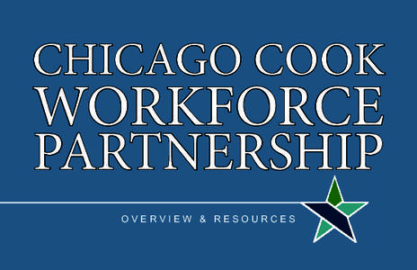CHICAGO COOK  WORKFORCE PARTNERSHIP OVERVIEW & RESOURCES