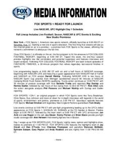 FOX SPORTS 1 READY FOR LAUNCH Live NASCAR, UFC Highlight Day 1 Schedule Fall Lineup Includes Live Football, Soccer, NASCAR & UFC Events & Exciting New Studio Premieres New York – FOX Sports 1, America’s new sports ne