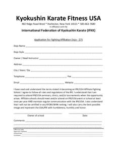 Kyokushin Karate Fitness USA 482 Ridge Road West * Rochester, New York 14515 * [removed]In affiliation with the International Federation of Kyokushin Karate (IFKK) Application for Fighting Affiliation Dojo - $75