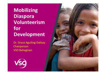 Mobilizing Diaspora Volunteerism for Development Dr. Grace Aguiling-Dalisay