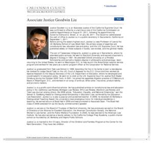 close this page  Associate Justice Goodwin Liu Justice Goodwin Liu is an Associate Justice of the California Supreme Court. He was confirmed to office by a unanimous vote of the California Commission on Judicial Appointm
