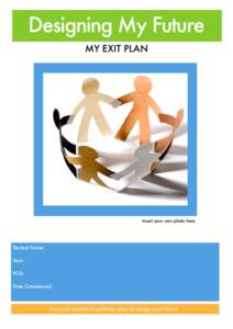 Designing My Future MY EXIT PLAN Insert your own photo here  Student Name: