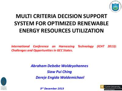 MULTI CRITERIA DECISION SUPPORT SYSTEM FOR OPTIMIZED RENEWABLE ENERGY RESOURCES UTILIZATION International Conference on Harnessing Technology (ICHT 2013): Challenges and Opportunities in GCC States.