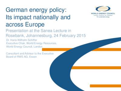 German energy policy: Its impact nationally and across Europe Presentation at the Sanea Lecture in Rosebank, Johannesburg, 24 February 2015 Dr. Hans-Wilhelm Schiffer