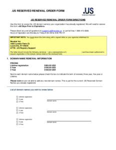 .US RESERVED RENEWAL ORDER FORM .US RESERVED RENEWAL ORDER FORM DIRECTIONS Use this form to renew the .US domain name(s) your organization has already registered. We will need to receive this form <90 Days Prior to Expir