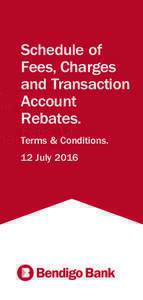 Schedule of Fees, Charges and Transaction Account Rebates. Terms & Conditions.