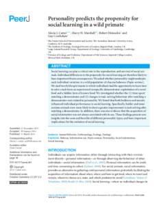 Personality predicts the propensity for social learning in a wild primate Alecia J. Carter1,2,3 , Harry H. Marshall2,4 , Robert Heinsohn1 and Guy Cowlishaw2 1 The Fenner School of Environment and Society, The Australian 
