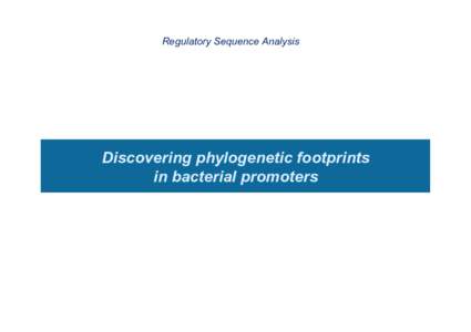 Regulatory Sequence Analysis  Discovering phylogenetic footprints in bacterial promoters  DNA-protein binding interface