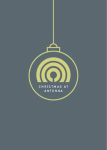 C H R I S T M A S AT ANTENNA C H R I S T M A S AT A N T E N N A  Tis the season to be jolly. To celebrate with friends