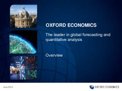 OXFORD ECONOMICS The leader in global forecasting and quantitative analysis Overview