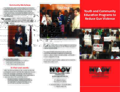 Community Workshops The NYAGV Education Fund conducts communitybased workshops to educate and inform community members about issues relating to gun violence. These workshops, instructed by NYAGV staff and volunteers, can