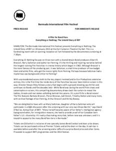 Bermuda	
  International	
  Film	
  Festival	
   PRESS	
  RELEASE	
   FOR	
  IMMEDIATE	
  RELEASE	
   	
   A	
  Film	
  for	
  Bond	
  Fans	
  