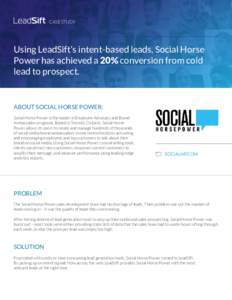CASE STUDY  Using LeadSift’s intent-based leads, Social Horse Power has achieved a 20% conversion from cold lead to prospect.