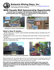 Bohemia Mining Days, Inc. P.O. Box 1297 | Cottage Grove, Oregon 97424 |  | www.bohemiaminingdays.org Cindy Weeldreyer, Festival Coordinator BMD Façade Wall Sponsorship Opportunity A great way to support the 