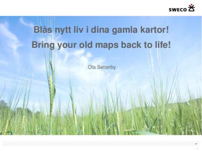 Blås nytt liv i dina gamla kartor! Bring your old maps back to life! Ola Setterby ► 1