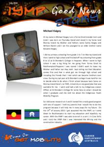 JulyMichael Kaigey Hi my name is Michael Kaigey I am a Torres Strait Islander born and bred. I was born on Thursday Island and raised in my home land Murray Island my Mother and Fathers name Sainty Kaigey and