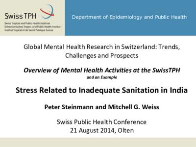 Department of Epidemiology and Public Health  Global Mental Health Research in Switzerland: Trends, Challenges and Prospects Overview of Mental Health Activities at the SwissTPH and an Example