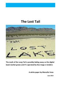 The Lost Tail  The myth of the Long Tail is possibly fading away as the digital book market grows and it’s operated by few mega e-retailers  A white paper by Marcello Vena