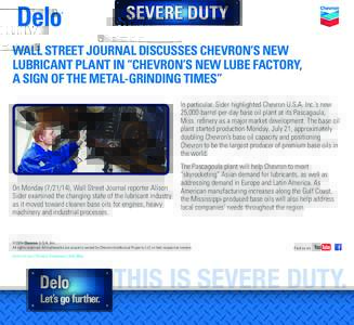 WALL STREET JOURNAL DISCUSSES CHEVRON’S NEW LUBRICANT PLANT IN “CHEVRON’S NEW LUBE FACTORY, A SIGN OF THE METAL-GRINDING TIMES” In particular, Sider highlighted Chevron U.S.A. Inc.’s new 25,000-barrel-per-day b