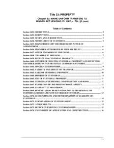 Title 33: PROPERTY Chapter 32: MAINE UNIFORM TRANSFERS TO MINORS ACT HEADING: PL 1987, c. 734, §2 (new) Table of Contents Section[removed]SHORT TITLE........................................................................