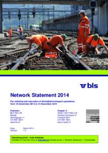 Network Statement 2014 For ordering and execution of timetabled transport operations from 15 December 2013 to 13 December 2014 Publisher: BLS Netz AG Betrieb
